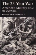 The 25-Year War - America's Military Role in Vietnam by PALMER, General Bruce